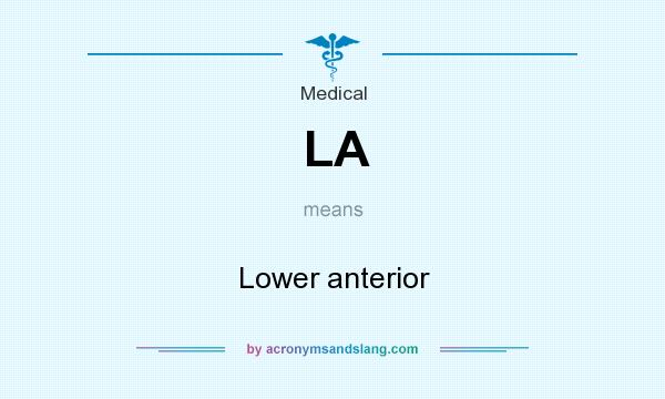 What does LA mean? It stands for Lower anterior
