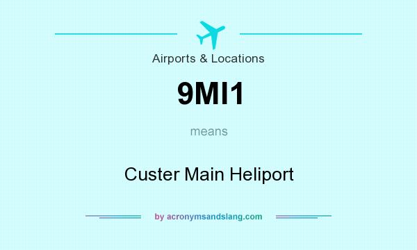 What does 9MI1 mean? It stands for Custer Main Heliport