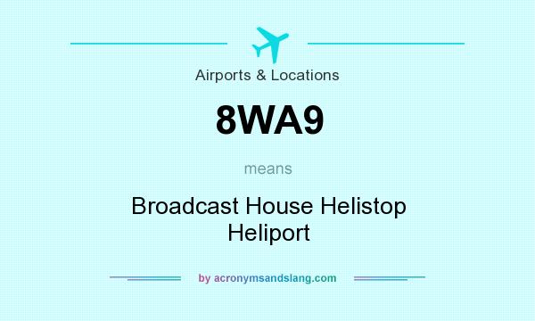 What does 8WA9 mean? It stands for Broadcast House Helistop Heliport