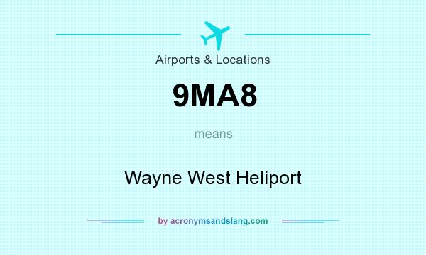 What does 9MA8 mean? It stands for Wayne West Heliport