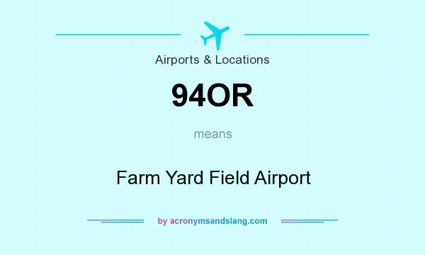 What does 94OR mean? It stands for Farm Yard Field Airport