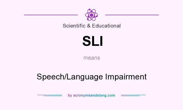 What does SLI mean? It stands for Speech/Language Impairment