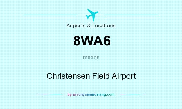 What does 8WA6 mean? It stands for Christensen Field Airport