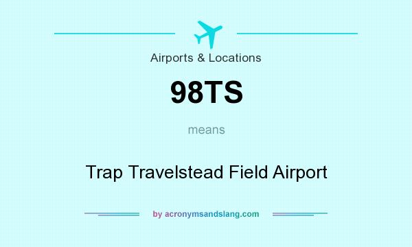What does 98TS mean? It stands for Trap Travelstead Field Airport