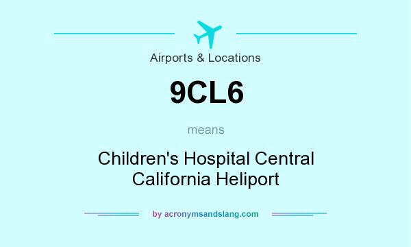 What does 9CL6 mean? It stands for Children`s Hospital Central California Heliport
