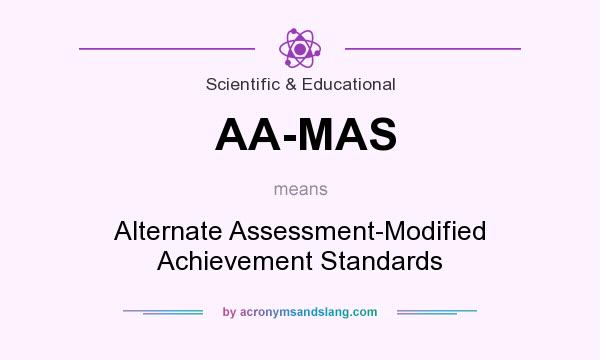 What does AA-MAS mean? It stands for Alternate Assessment-Modified Achievement Standards