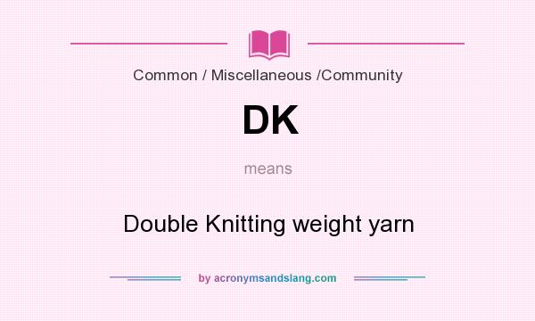 What does DK mean? It stands for Double Knitting weight yarn