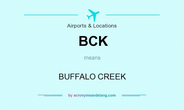 What does BCK mean? It stands for BUFFALO CREEK