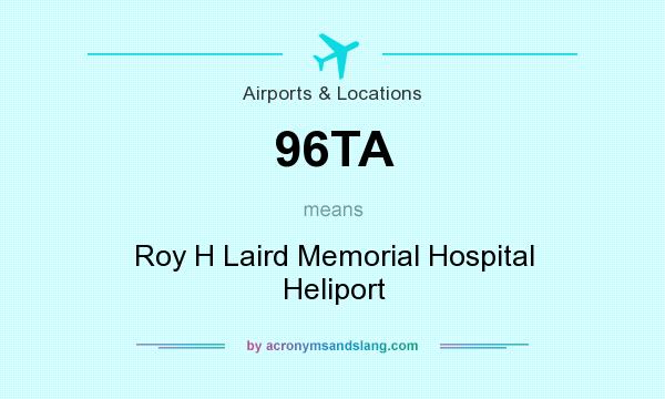 What does 96TA mean? It stands for Roy H Laird Memorial Hospital Heliport