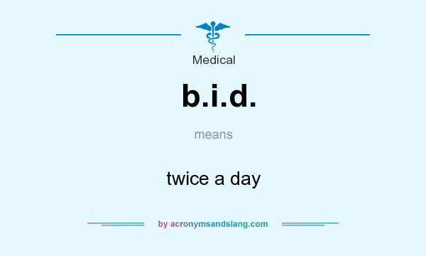 What does b.i.d. mean? It stands for twice a day
