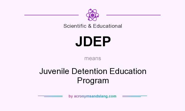 What does JDEP mean? It stands for Juvenile Detention Education Program
