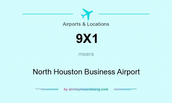 What does 9X1 mean? It stands for North Houston Business Airport