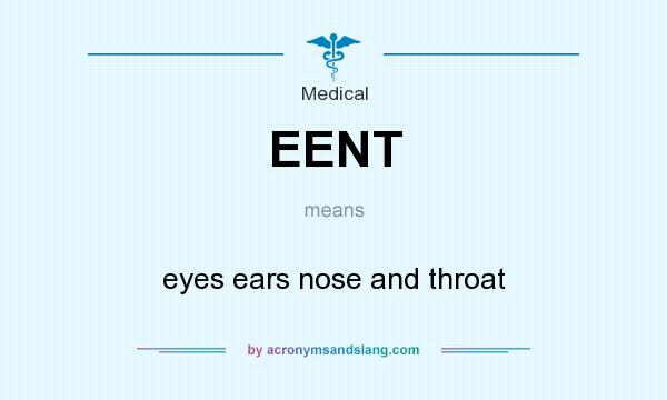 What does EENT mean? It stands for eyes ears nose and throat