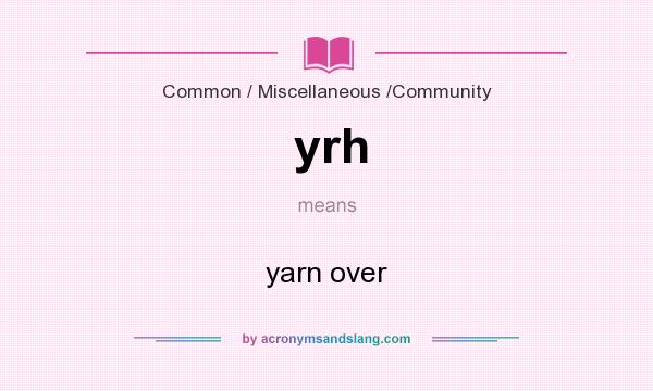 What does yrh mean? It stands for yarn over