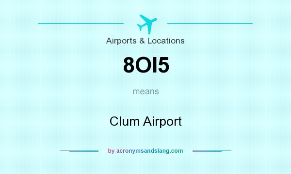 What does 8OI5 mean? It stands for Clum Airport