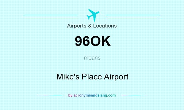 What does 96OK mean? It stands for Mike`s Place Airport