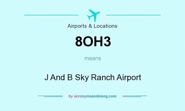 What does 8OH3 mean? It stands for J And B Sky Ranch Airport
