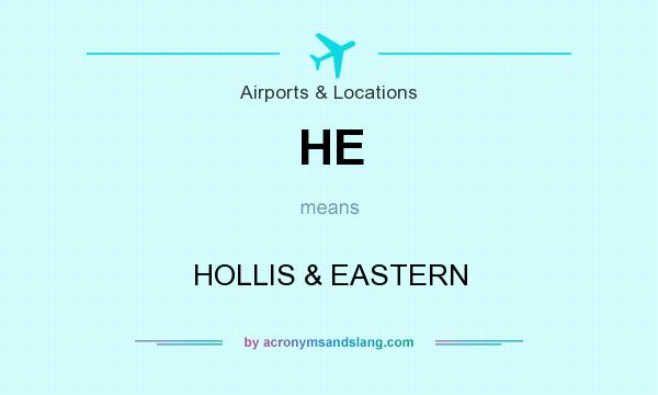What does HE mean? It stands for HOLLIS & EASTERN