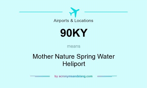 What does 90KY mean? It stands for Mother Nature Spring Water Heliport