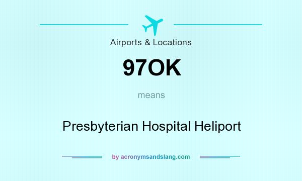 What does 97OK mean? It stands for Presbyterian Hospital Heliport