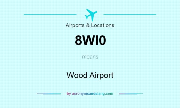 What does 8WI0 mean? It stands for Wood Airport