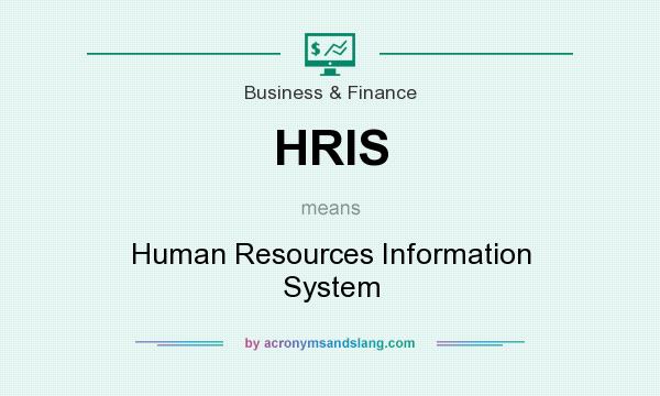 What does HRIS mean? It stands for Human Resources Information System