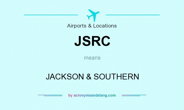 What does JSRC mean? It stands for JACKSON & SOUTHERN