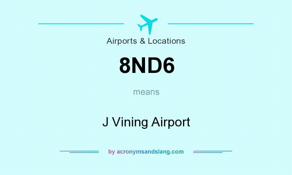 What does 8ND6 mean? It stands for J Vining Airport