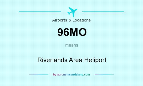 What does 96MO mean? It stands for Riverlands Area Heliport