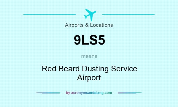 What does 9LS5 mean? It stands for Red Beard Dusting Service Airport