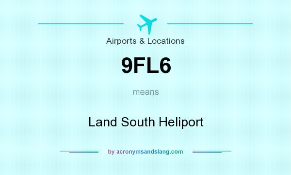 What does 9FL6 mean? It stands for Land South Heliport