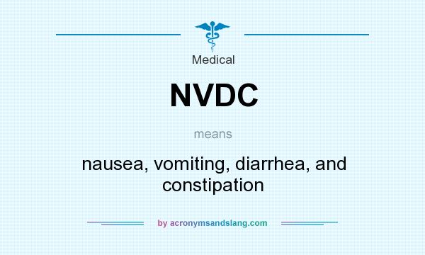 What does NVDC mean? It stands for nausea, vomiting, diarrhea, and constipation