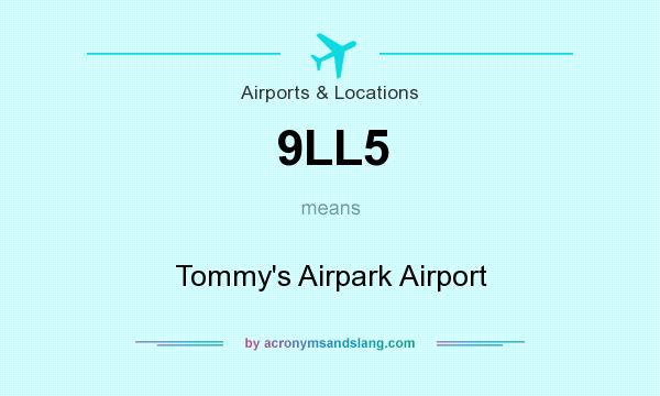 What does 9LL5 mean? It stands for Tommy`s Airpark Airport