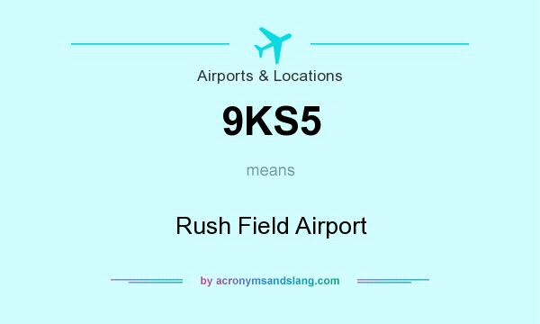What does 9KS5 mean? It stands for Rush Field Airport
