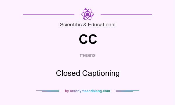 What does CC mean? It stands for Closed Captioning