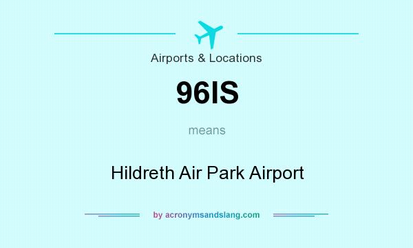 What does 96IS mean? It stands for Hildreth Air Park Airport