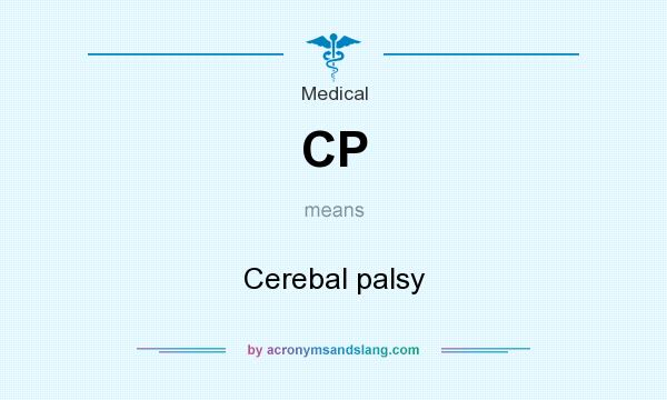 What does CP mean? It stands for Cerebal palsy