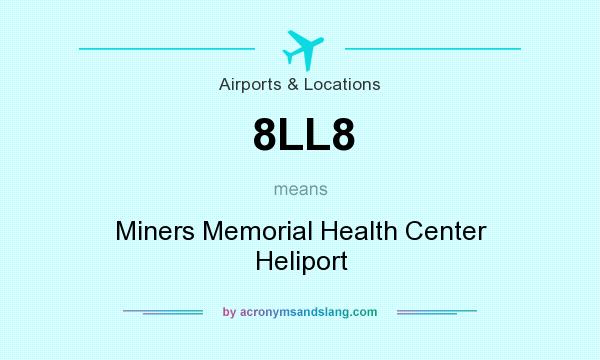 What does 8LL8 mean? It stands for Miners Memorial Health Center Heliport