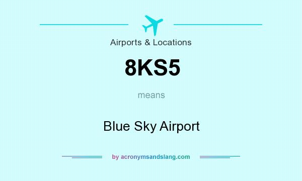 What does 8KS5 mean? It stands for Blue Sky Airport