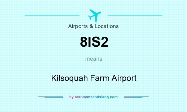 What does 8IS2 mean? It stands for Kilsoquah Farm Airport