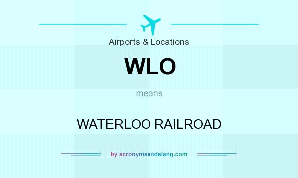 What does WLO mean? It stands for WATERLOO RAILROAD