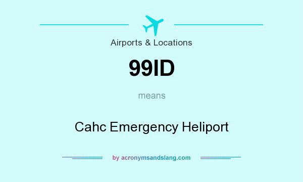 What does 99ID mean? It stands for Cahc Emergency Heliport