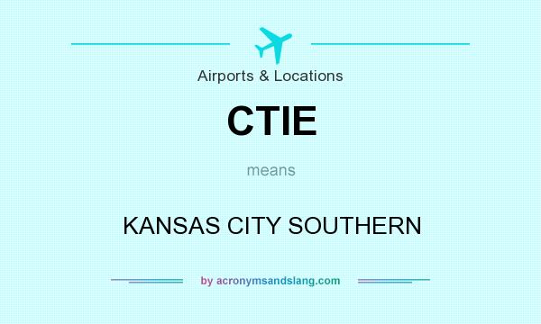 What does CTIE mean? It stands for KANSAS CITY SOUTHERN