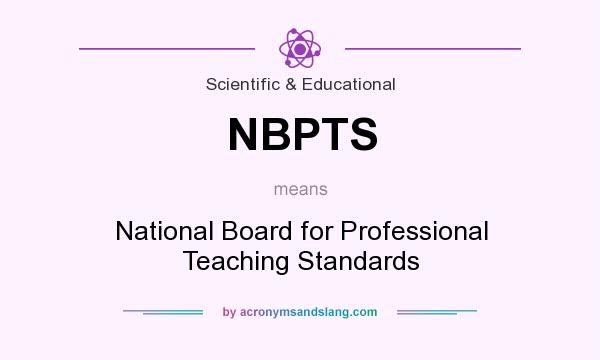 What does NBPTS mean? It stands for National Board for Professional Teaching Standards