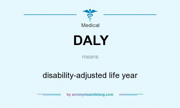 What does DALY mean? It stands for disability-adjusted life year