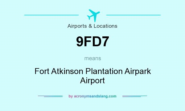 What does 9FD7 mean? It stands for Fort Atkinson Plantation Airpark Airport