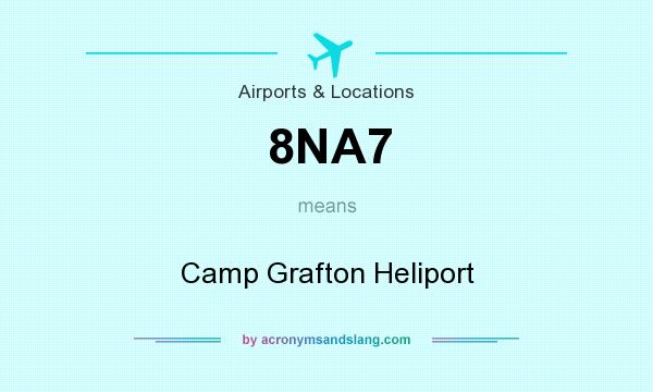 What does 8NA7 mean? It stands for Camp Grafton Heliport