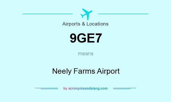 What does 9GE7 mean? It stands for Neely Farms Airport