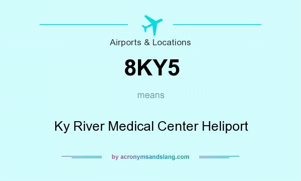 What does 8KY5 mean? It stands for Ky River Medical Center Heliport