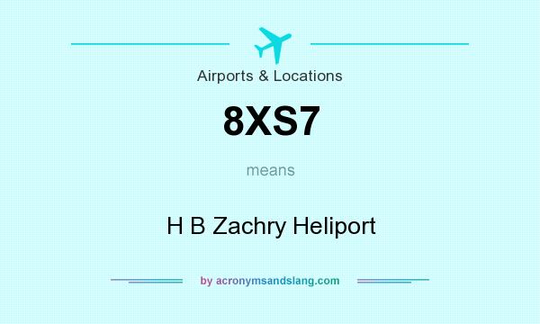 What does 8XS7 mean? It stands for H B Zachry Heliport